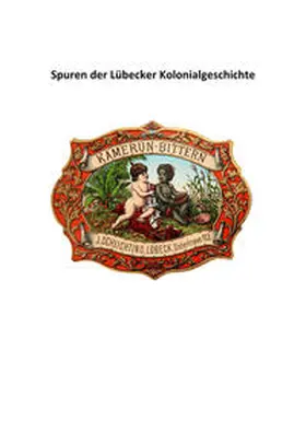 Hansestadt Lübeck / Frühsorge |  Spuren der Lübecker Kolonialgeschichte | Buch |  Sack Fachmedien