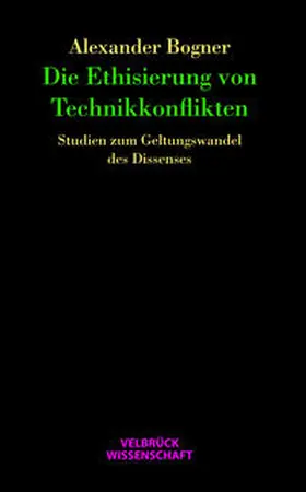 Bogner |  Die Ethisierung von Technikkonflikten | Buch |  Sack Fachmedien