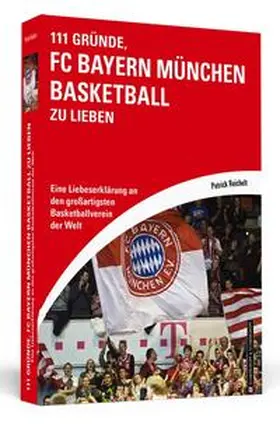 Reichelt |  111 Gründe, FC Bayern München Basketball zu lieben | Buch |  Sack Fachmedien