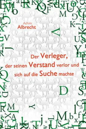 Albrecht |  Der Verleger, der seinen Verstand verlor und sich auf die Suche machte | Buch |  Sack Fachmedien
