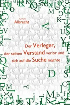 Albrecht |  Der Verleger, der seinen Verstand verlor und sich auf die Suche machte | eBook | Sack Fachmedien