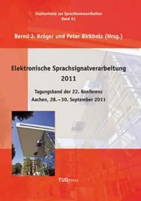 Kröger / Birkholz |  Elektronische Sprachsignalverarbeitung 2011. Tagungsband der 22. Konferenz.Aachen, 28. - 30. September 2011 | Buch |  Sack Fachmedien