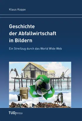 Koppe |  Geschichte der Abfallwirtschaft in Bildern Geschichte der Abfallwirtschaft in Bildern | Buch |  Sack Fachmedien