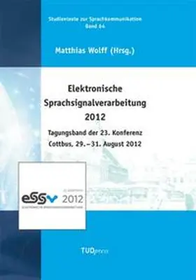 Wolff |  Elektronische Sprachsignalverarbeitung 2012. Tagungsband der 23. Konferenz Cottbus, 29. - 31. August 2012 | Buch |  Sack Fachmedien