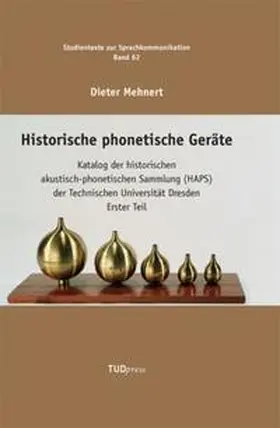 Mehnert |  Historische phonetische Geräte. Katalog der historischen akustisch-phonetischen Sammlung (HAPS) der Technischen Universität Dresden Erster Teil | Buch |  Sack Fachmedien
