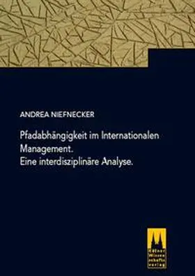 Niefnecker |  Pfadabhängigkeit im Internationalen Management. Eine interdisziplinäre Analyse. | Buch |  Sack Fachmedien