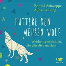 Long / Schweppe | Füttere den weißen Wolf | Sonstiges | 978-3-942748-79-7 | www2.sack.de