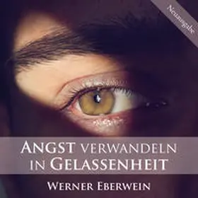 Eberwein |  Angst verwandeln in Gelassenheit | Sonstiges |  Sack Fachmedien