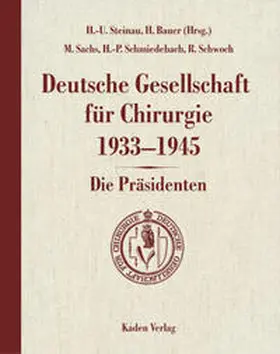 Steinau / Bauer / Sachs |  Deutsche Gesellschaft für Chirurgie 1933-1945 - Die Präsidenten | Buch |  Sack Fachmedien