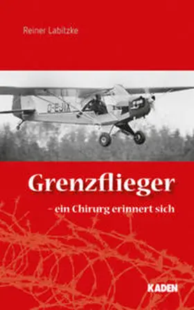 Labitzke |  Grenzflieger – ein Chirurg erinnert sich | Buch |  Sack Fachmedien