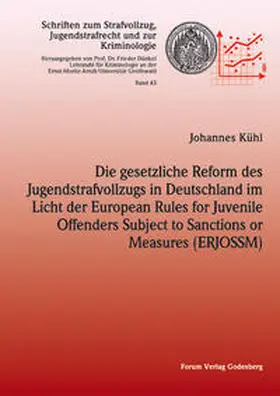 Kühl |  Die gesetzliche Reform des Jugendstrafvollzuges in Deutschland im Licht der European Rules for Juvenile Offenders Subject to Sanctions or Measures (ERJOSSM) | Buch |  Sack Fachmedien