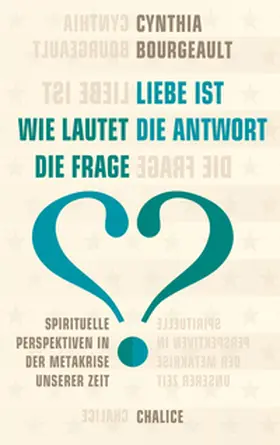 Bourgeault |  Liebe ist die Antwort. Wie lautet die Frage? | Buch |  Sack Fachmedien