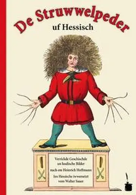 Hoffmann |  De Struwwelpeder uf Hessisch. Verrickde Geschischde un lusdische Bilde fer klaane un große Kinner im ganze Hesseland | Buch |  Sack Fachmedien