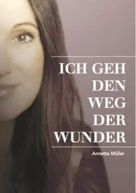 Müller / von Schelling / San Esprit Verlag - San Esprit GmbH & Co. KG |  ICH GEH DEN WEG DER WUNDER | eBook | Sack Fachmedien