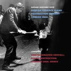 BR Hörspiel und Medienkunst |  Duncan Terrace Piano Destruction Concert London 1966 / Beschleunigter Zerfall. Piano Destruction Concert 1966. Remix | Sonstiges |  Sack Fachmedien