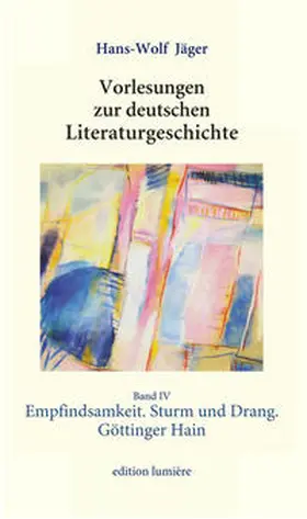 Jäger / Böning |  Vorlesungen zur deutschen Literaturgeschichte. Band 4: Empfindsamkeit. Sturm und Drang. Göttinger Hain | Buch |  Sack Fachmedien
