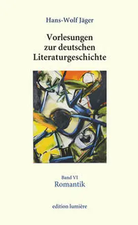 Jäger / Böning |  Vorlesungen zur deutschen Literaturgeschichte, Band VI Romantik | Buch |  Sack Fachmedien