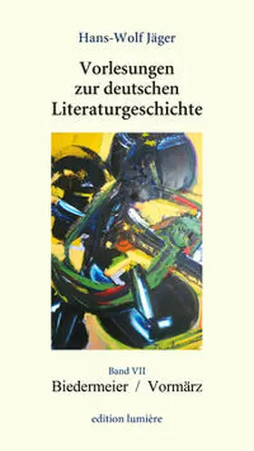 Jäger / Böning |  Vorlesungen zur deutschen Literaturgeschichte, Band VII Biedermeier / Vormärz | Buch |  Sack Fachmedien