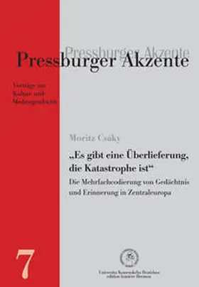 Csáky |  „Es gibt eine Überlieferung, die Katastrophe ist“. Die Mehrfachcodierung von Gedächtnis und Erinnerung in Zentraleuropa. | Buch |  Sack Fachmedien