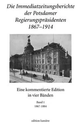 Hoppe / Neitmann / Stöber |  Die Immediatzeitungsberichte der Potsdamer Regierungspräsidenten 1867–1914 | Buch |  Sack Fachmedien