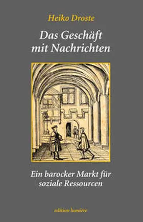 Droste |  Das Geschäft mit Nachrichten. Ein barocker Markt für soziale Ressourcen. | Buch |  Sack Fachmedien