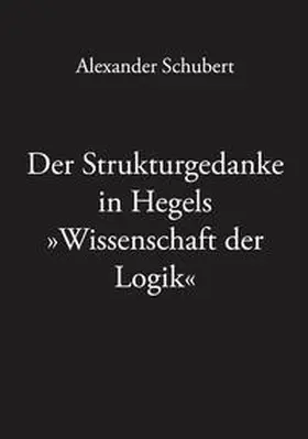 Schubert |  Der Strukturgedanke in Hegels »Wissenschaft der Logik« | Buch |  Sack Fachmedien