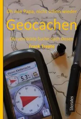 Trepte / Rosowski |  Oh nee Papa, nicht schon wieder Geocachen | eBook | Sack Fachmedien