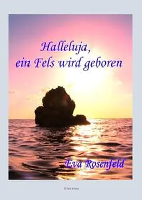 Rosenfeld / Rosowski |  Halleluja, ein Fels wird geboren | Buch |  Sack Fachmedien