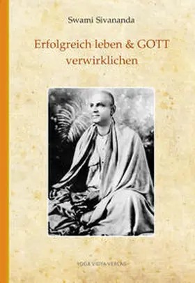 Sivananda |  Erfolgreich leben & GOTT verwirklichen | Buch |  Sack Fachmedien