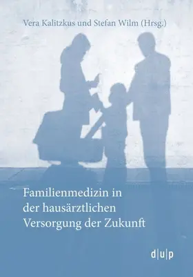 Wilm / Kalitzkus |  Familienmedizin in der hausärztlichen Versorgung der Zukunft | Buch |  Sack Fachmedien
