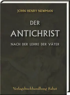 Newman |  Der Antichrist nach der Lehre der Väter | Buch |  Sack Fachmedien