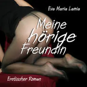 Lamia |  Meine hörige Freundin - Erotischer Roman | Sonstiges |  Sack Fachmedien