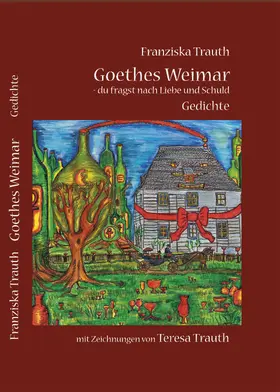 Trauth |  Goethes Weimar - du fragst nach Liebe und Schuld | Buch |  Sack Fachmedien