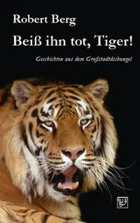 Berg |  Beiß ihn tot, Tiger! | Buch |  Sack Fachmedien