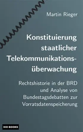 Rieger |  Konstituierung staatlicher Telekommunikationsüberwachung | Buch |  Sack Fachmedien