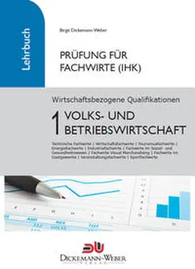 Dickemann-Weber / Weber |  Prüfung Fachwirt (IHK) - Lehrbuch Wirtschaftsbezogene Qualifikationen 1: Volks- und Betriebswirtschaft | Buch |  Sack Fachmedien