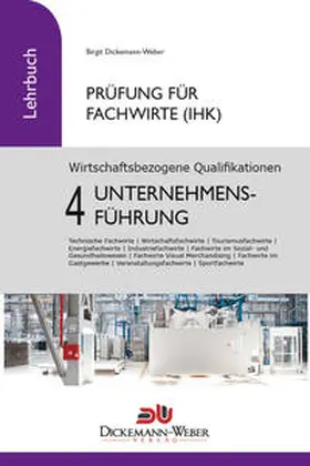 Dickemann-Weber / Weber |  Prüfung Fachwirt (IHK) - Lehrbuch Wirtschaftsbezogene Qualifikationen 4: Unternehmensführung | Buch |  Sack Fachmedien