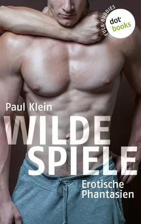 Klein |  Fuck Buddies - Band 3: Wilde Spiele | eBook | Sack Fachmedien