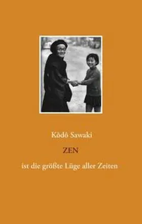Sawaki |  Zen ist die größte Lüge aller Zeiten | Buch |  Sack Fachmedien