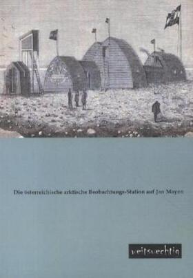 N. |  Die österreichische arktische Beobachtungs-Station auf Jan Mayen | Buch |  Sack Fachmedien