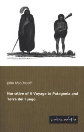 Macdouall |  Narrative of A Voyage to Patagonia and Terra del Fuego | Buch |  Sack Fachmedien