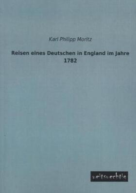 Moritz |  Reisen eines Deutschen in England im Jahre 1782 | Buch |  Sack Fachmedien