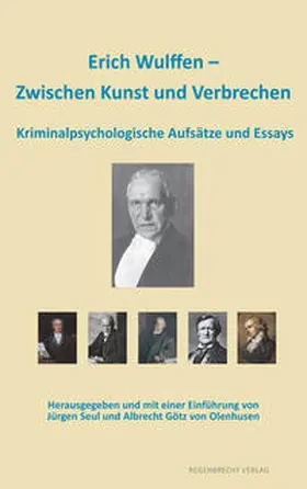 Wulffen / Seul / Götz von Olenhusen |  Erich Wulffen - Zwischen Kunst und Verbrechen | Buch |  Sack Fachmedien