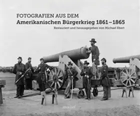 Ebert |  Fotografien aus dem Amerikanischen Bürgerkrieg 1861 - 1865 | Buch |  Sack Fachmedien