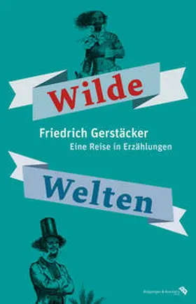 Gerstäcker / Lach |  Wilde Welten. Eine Reise in Erzählungen | Buch |  Sack Fachmedien