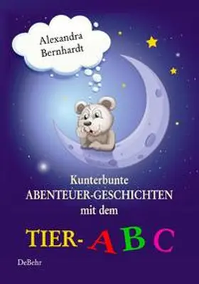 Bernhardt / DeBehr |  Kunterbunte Abenteuer-Geschichten mit dem Tier-ABC | Buch |  Sack Fachmedien