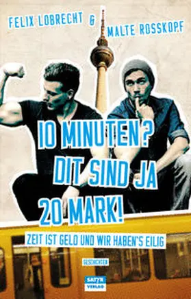 Lobrecht / Rosskopf |  10 Minuten? Dit sind ja 20 Mark! | Buch |  Sack Fachmedien