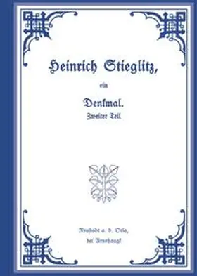 Friedrich |  Heinrich Stieglitz, ein Denkmal. Zweiter Teil | Buch |  Sack Fachmedien