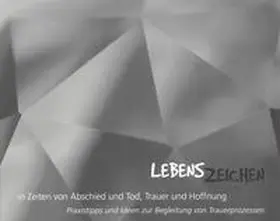 Bischöfliches Ordinariat Limburg |  Lebenszeichen in Zeiten von Abschied und Tod, Trauer und Hoffnung | Buch |  Sack Fachmedien