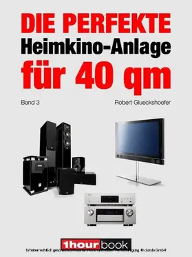 Glueckshoefer |  Die perfekte Heimkino-Anlage für 40 qm (Band 3) | eBook | Sack Fachmedien